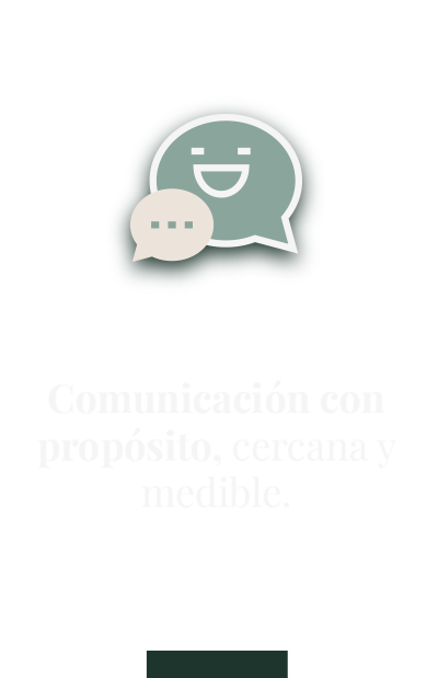 Comunicación con propósito, cercana y medible.