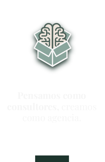Pensamos como consultores, creamos como agencia.